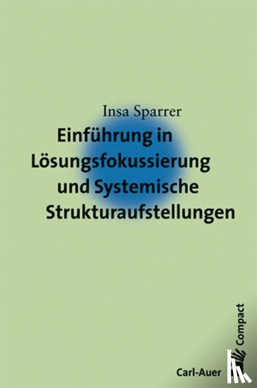 Sparrer, Insa - Einführung in die Lösungsfokussierung und Systemische Strukturaufstellungen