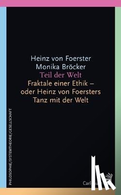 Foerster, Heinz von, Bröcker, Monika - Teil der Welt