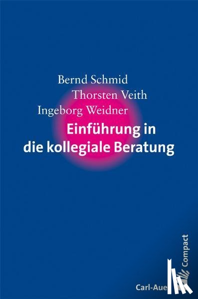 Schmid, Bernd, Veith, Thorsten, Weidner, Ingeborg - Einführung in die kollegiale Beratung