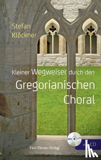 Klöckner, Stefan - Kleiner Wegweiser durch den Gregoranischen Choral