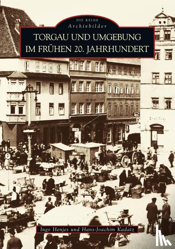 Henjes, Ingo - Torgau und Umgebung im frühen 20. Jahrhundert