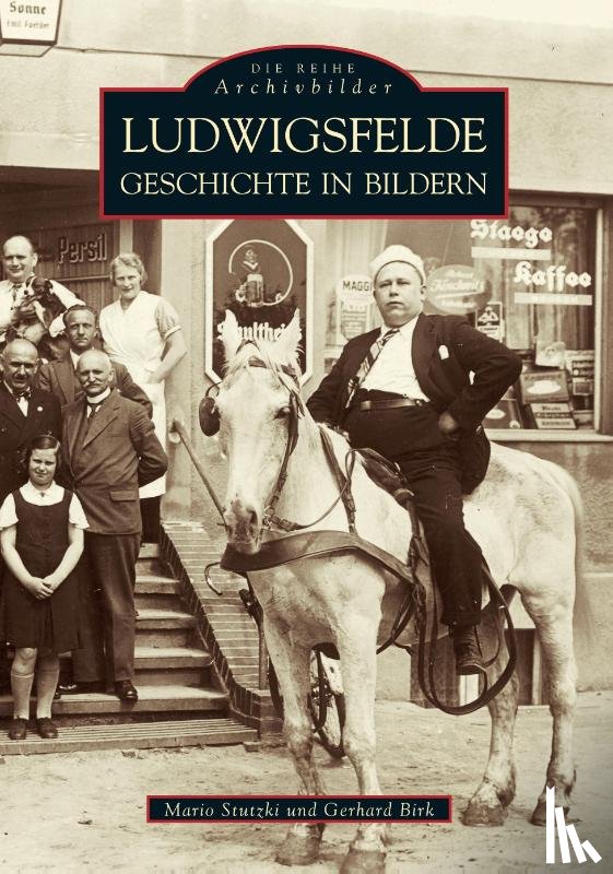 Birk, Gerhard, Stutzki, Mario - Ludwigsfelde. Geschichte in Bildern