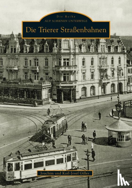 Gilles, Joachim, Gilles, Karl-Josef - Die Trierer Straßenbahnen