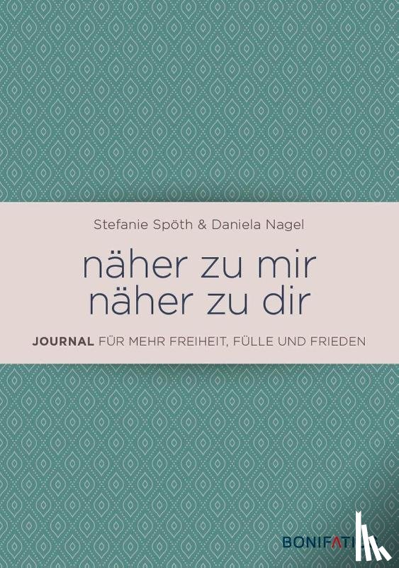 Nagel, Daniela, Spöth, Stefanie - näher zu mir - näher zu dir