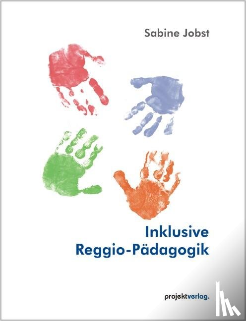 Jobst, Sabine - Inklusive Reggio-Pädagogik