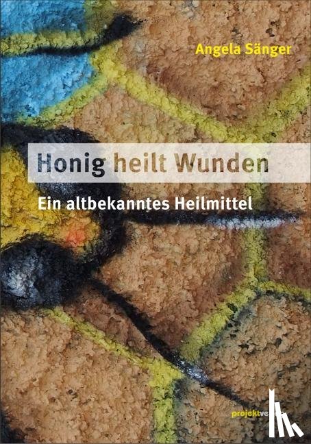 Sänger, Angela - Honig heilt Wunden