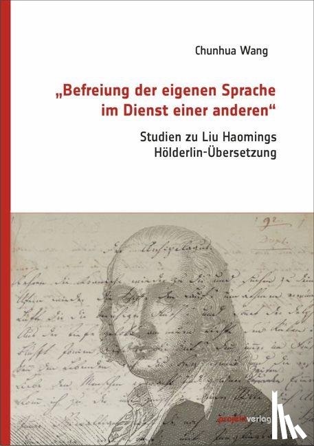 Wang, Chunhua - "Befreiung der eigenen Sprache im Dienst einer anderen"