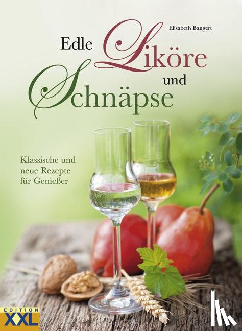 Bangert, Elisabeth - Edle Liköre und Schnäpse