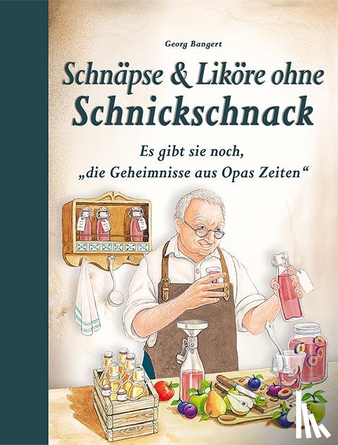Bangert, Georg - Schnäpse & Liköre ohne Schnickschnack