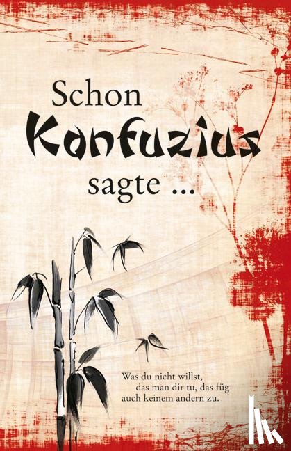  - Schon Konfuzius sagte ...