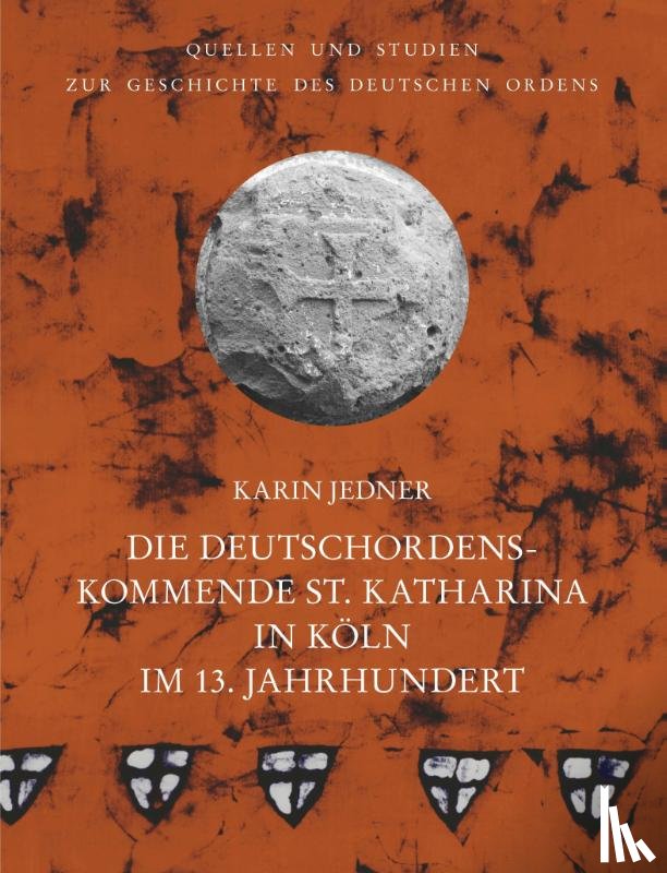Jedner, Karin - Die Deutschordenskommende St. Katharina in Köln im 13. Jahrhundert