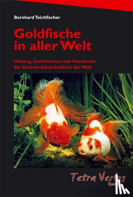 Teichfischer, Bernhard - Goldfische in aller Welt