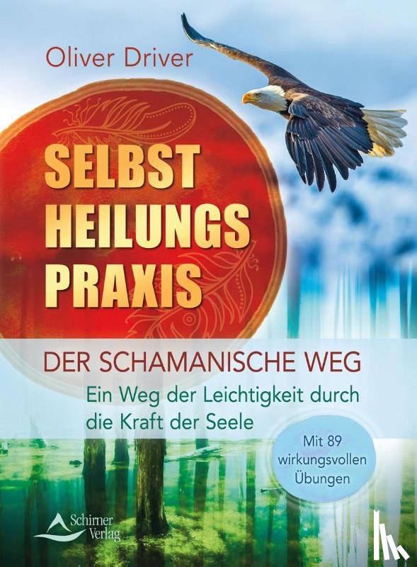 Driver, Oliver - Selbstheilungspraxis - Der schamanische Weg