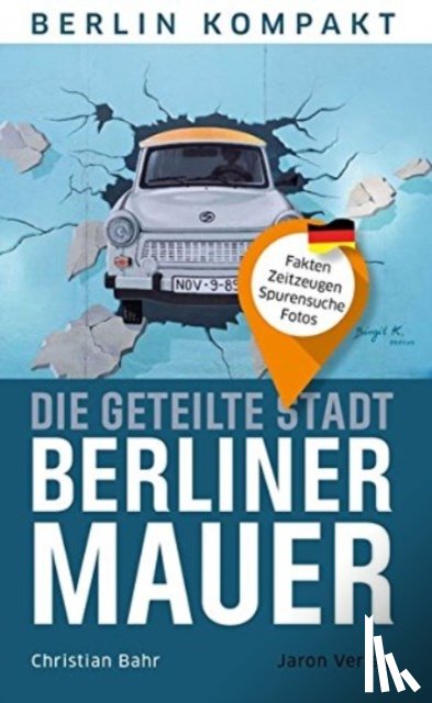 Bahr, Christian - Die geteilte Stadt - Berliner Mauer