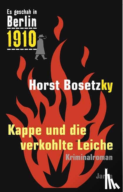 Bosetzky, Horst - Es geschah in Berlin 1910 Kappe und die verkohlte Leiche