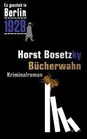 Bosetzky, Horst - Es geschah in Berlin 1928 - Bücherwahn