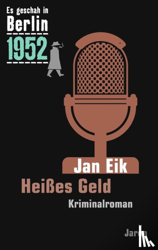 Eik, Jan - Es geschah in Berlin 1952 Heißes Geld