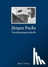 Fuchs, Jürgen - Vernehmungsprotokolle