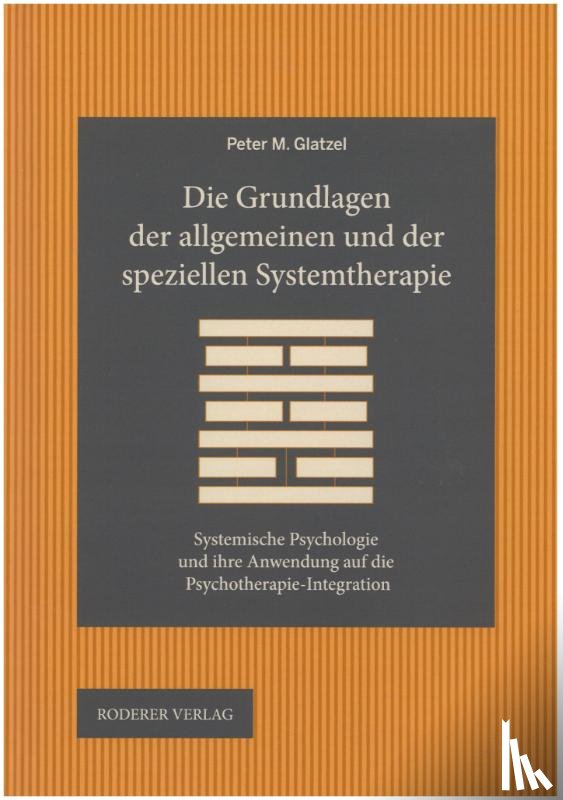 Glatzel, Peter M. - Die Grundlagen der allgemeinen und der speziellen Systemtherapie