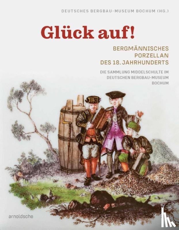  - Gluck auf! Bergmannisches Porzellan des 18. Jahrhunderts
