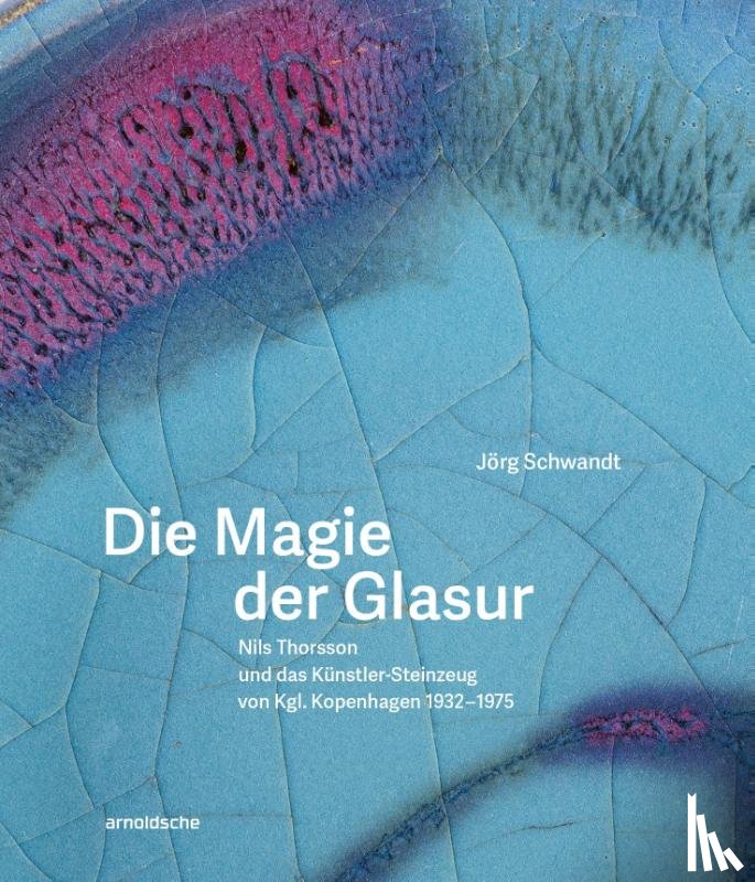 Schwandt, Jörg - Die Magie der Glasur