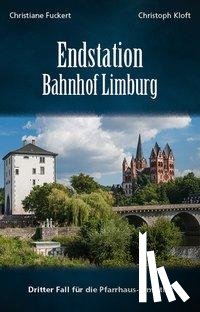 Fuckert, Christiane, Kloft, Christoph - Endstation Bahnhof Limburg