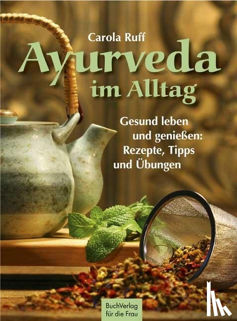 Ruff, Carola - Ayurveda im Alltag