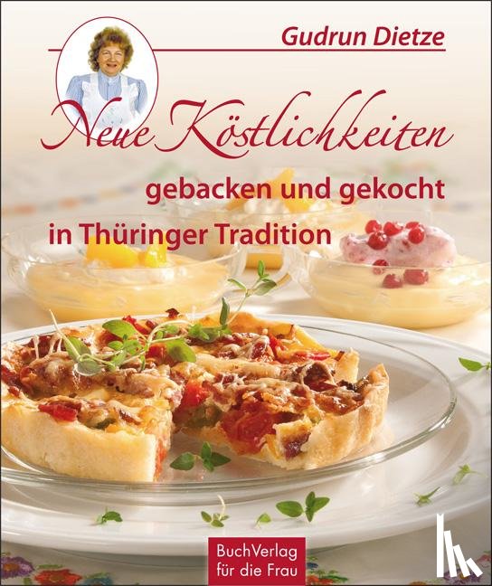 Dietze, Gudrun - Neue Köstlichkeiten gebacken und gekocht in Thüringer Tradition
