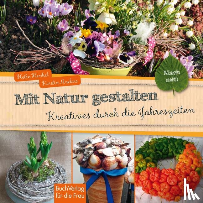 Anders, Kerstin, Henkel, Heike - Mach mit! Mit Natur gestalten