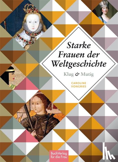 Vongries, Caroline - Klug und mutig: Starke Frauen der Weltgeschichte