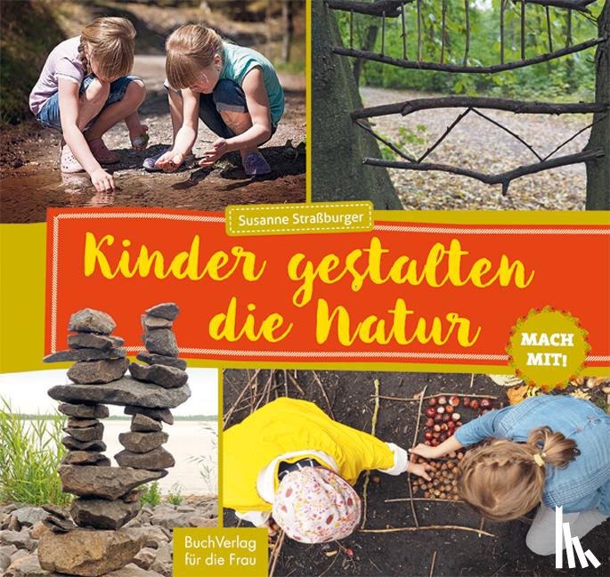 Straßburger, Susanne - Mach mit! Kinder gestalten die Natur
