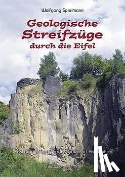 Spielmann, Wolfgang - Geologische Streifzüge durch die Eifel