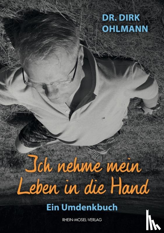Ohlmann, Dirk - Ich nehme mein Leben in die Hand