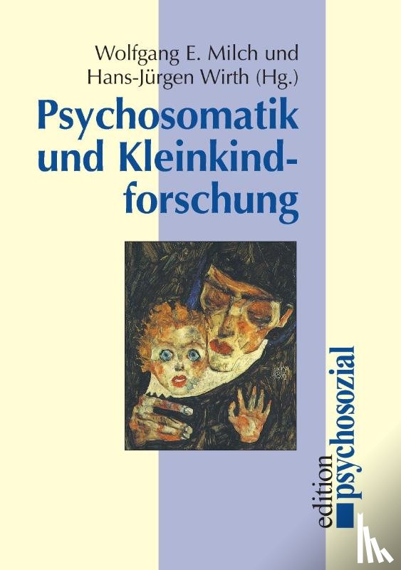 Milch, Wolfgang E, Wirth, Hans-Jurgen - Psychosomatik und Kleinkindforschung