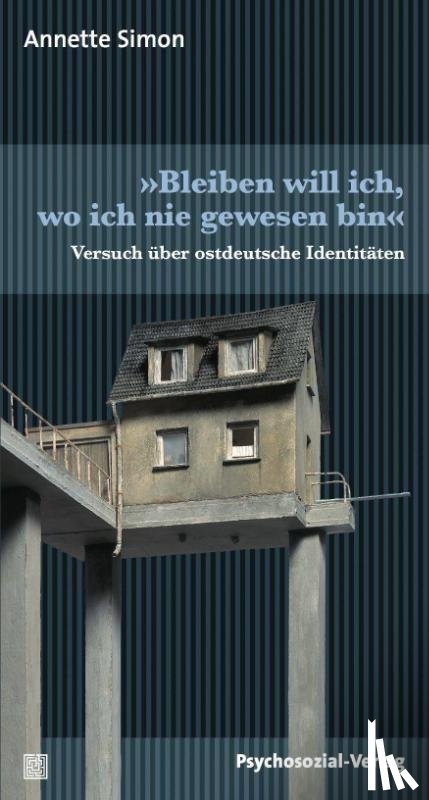 Simon, Annette - »Bleiben will ich, wo ich nie gewesen bin«
