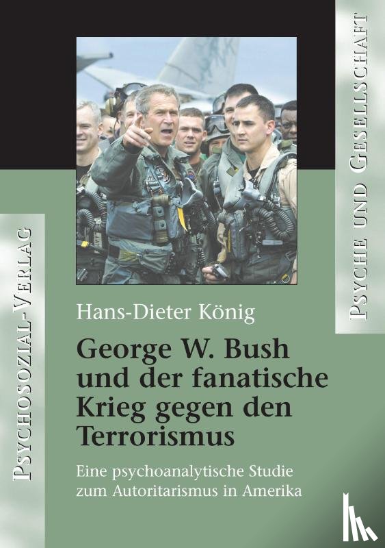 Koenig, Hans-Dieter - George W. Bush und der fanatische Krieg gegen den Terrorismus
