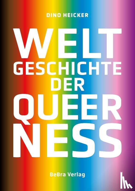 Heicker, Dino - Weltgeschichte der Queerness