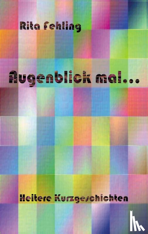 Fehling, Rita - Augenblick mal..