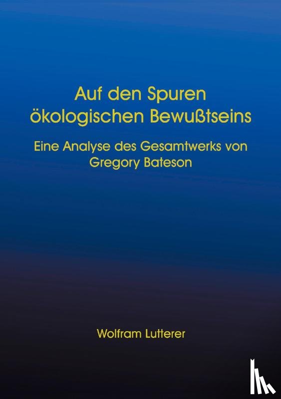 Lutterer, Wolfram - Auf den Spuren oekologischen Bewusstseins