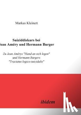 Kleinert, Markus - Suiziddiskurs bei Jean Am ry und Hermann Burger. Zu Jean Am rys Hand an sich legen und Hermann Burgers Tractatus logico-suicidalis