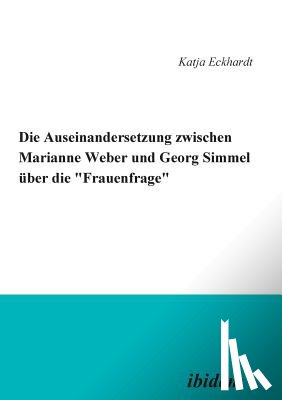 Eckhardt, Katja - Die Auseinandersetzung zwischen Marianne Weber und Georg Simmel ber die 'Frauenfrage'.