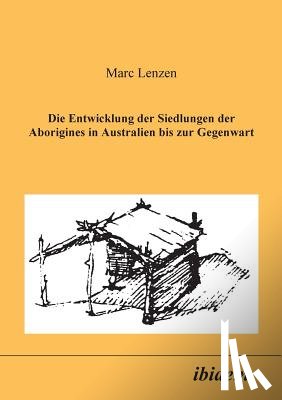 Lenzen, Marc - Die Entwicklung der Siedlungen der Aborigines in Australien bis zur Gegenwart.