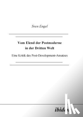 Engel, Sven - Vom Elend der Postmoderne in der Dritten Welt. Eine Kritik des Post-Development-Ansatzes