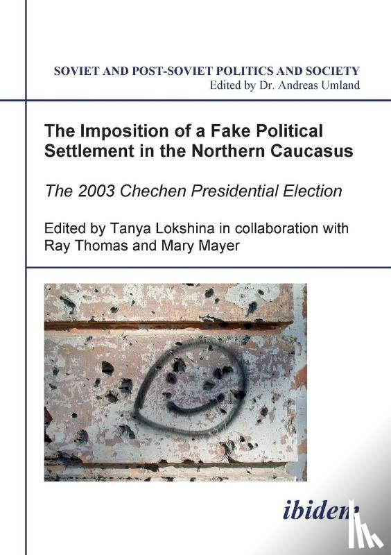 Lokshina, Tanya - The Imposition of a Fake Political Settlement in the Northern Caucasus. The 2003 Chechen Presidential Election