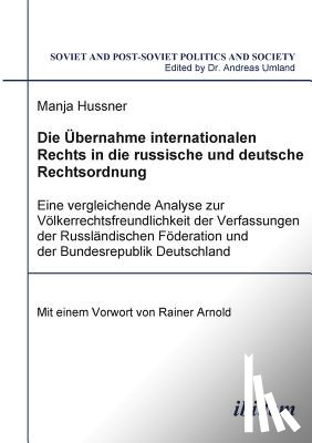 Hussner, Manja - Die bernahme internationalen Rechts in die russische und deutsche Rechtsordnung. Eine vergleichende Analyse zur V lkerrechtsfreundlichkeit der Verfassungen der Russl ndischen F deration und der Bundesrepublik Deutschland