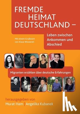  - Fremde Heimat Deutschland - Leben zwischen Ankommen und Abschied. Migranten erz hlen ber deutsche Erfahrungen