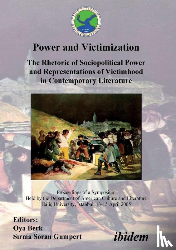 - Power and Victimization - The Rhetoric of Sociopolitical Power and Representations of Victimhood in Contemporary Literature. Proceedings of a Symposium Held by the Department of American Culture and Literature Halic University, Istanbul, 13-15 April
