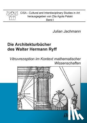 Jachmann, Julian - Die Architekturb cher des Walter Hermann Ryff. Vitruvrezeption im Kontext mathematischer Wissenschaften