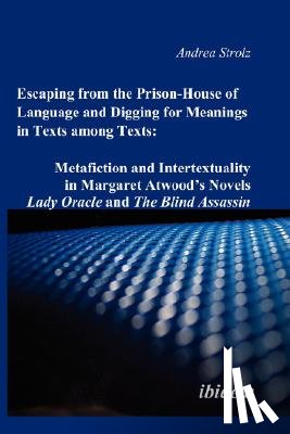 Strolz, Andrea - Escaping from the Prison-House of Language and Digging for Meanings in Texts Among Texts