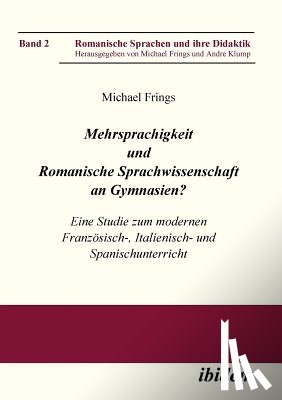 Frings, Michael - Mehrsprachigkeit und Romanische Sprachwissenschaft an Gymnasien? Eine Studie zum modernen Franz sisch-, Italienisch- und Spanischunterricht.